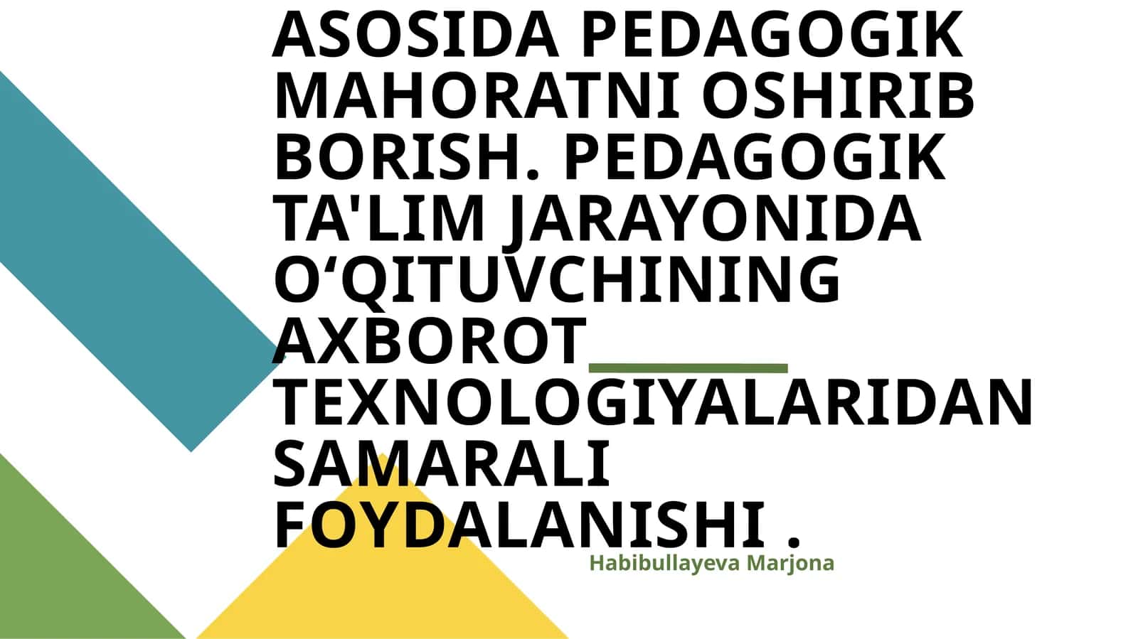 O'QITUVCHINING TARBIYA TEXNOLOGIYALARI ASOSIDA PEDAGOGIK MAHORATNI OSHIRIB BORISH. PEDAGOGIK TA'LIM JARAYONIDA O‘QITUVCHINING AXBOROT TEXNOLOGIYALARIDAN SAMARALI FOYDALANISHI 1