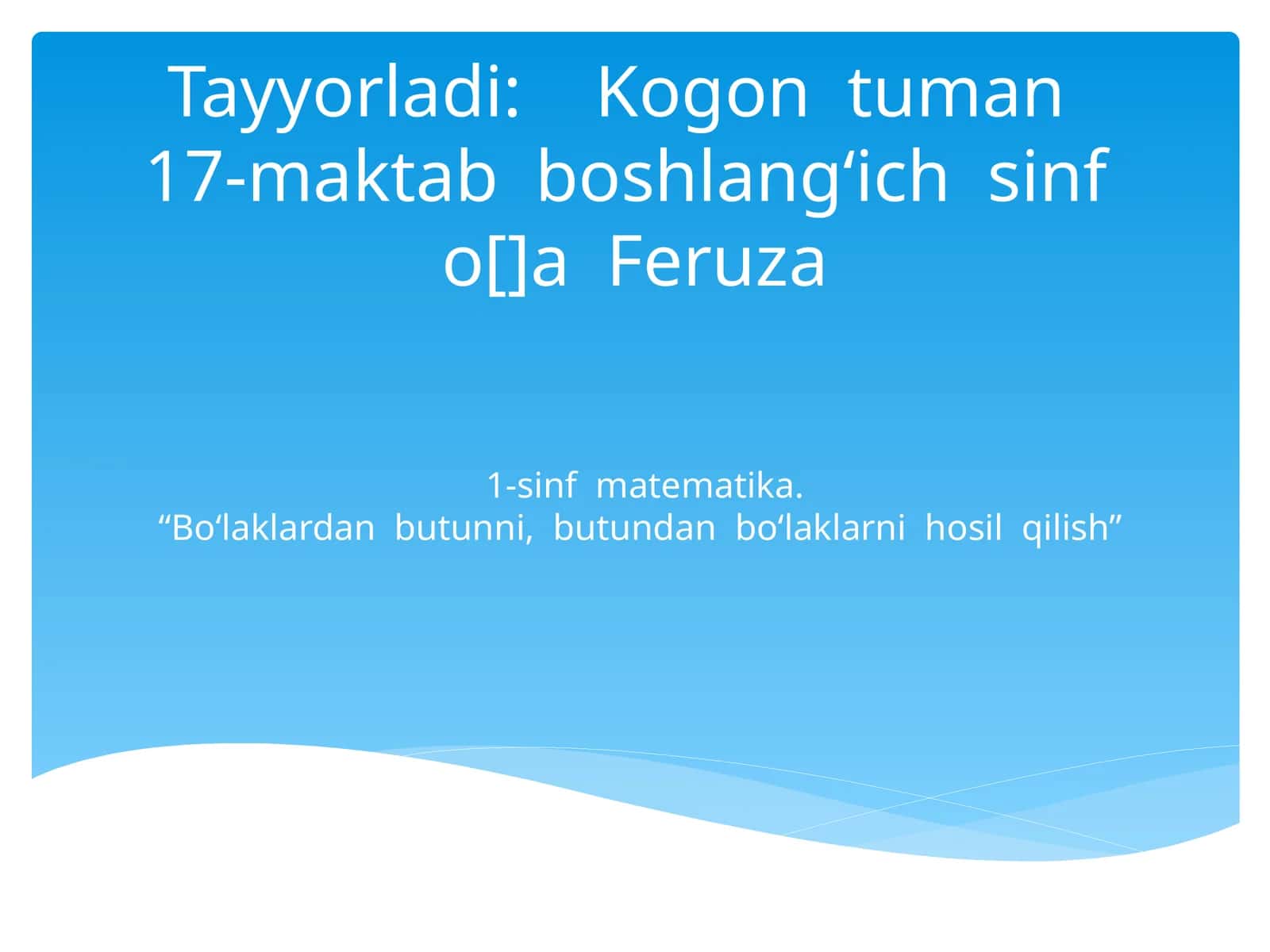 1-sinf matematika.“Bo‘laklardan butunni, butundan bo‘laklarni hosil qilish” 1