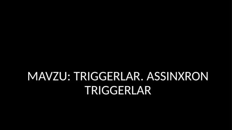 TRIGGERLAR. ASSINXRON TRIGGERLAR 1
