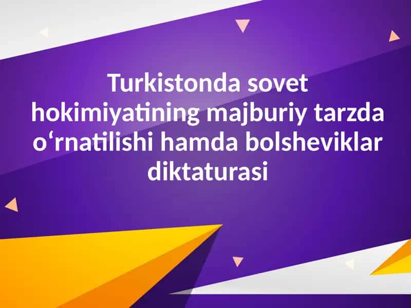 Turkistonda sovet hokimiyatining majburiy tarzda o‘rnatilishi hamda bolsheviklar diktaturasi 1