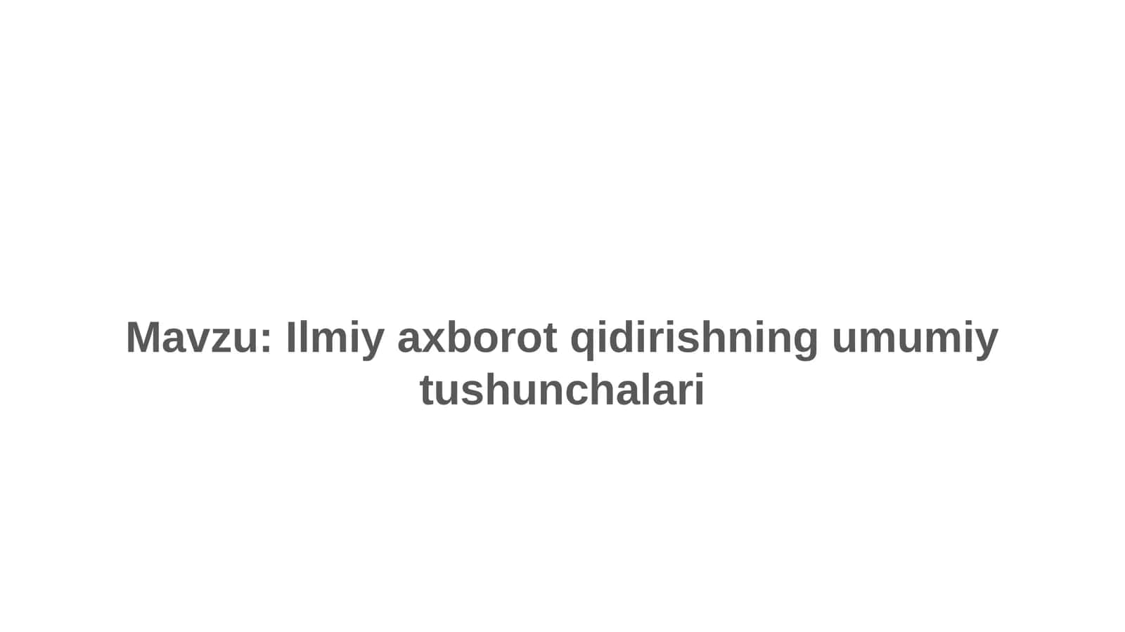 Ilmiy axborot qidirishning umumiy tushunchalari 1