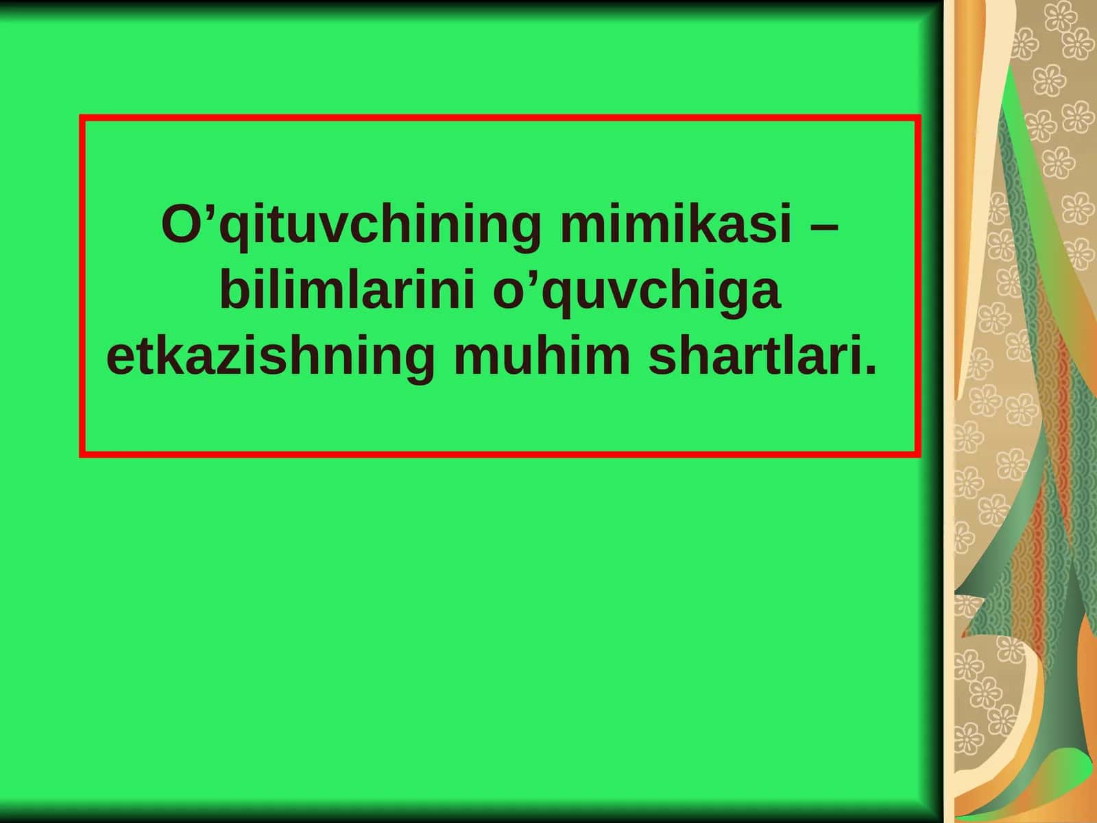 O’qituvchining mimikasi – bilimlarini o’quvchiga etkazishning muhim shartlari. 1