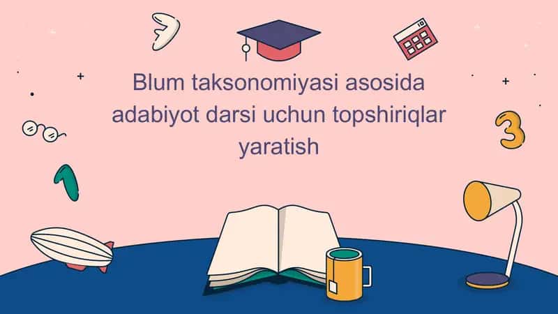 Blum taksonomiyasi asosida adabiyot darsi uchun topshiriqlar yaratish 1