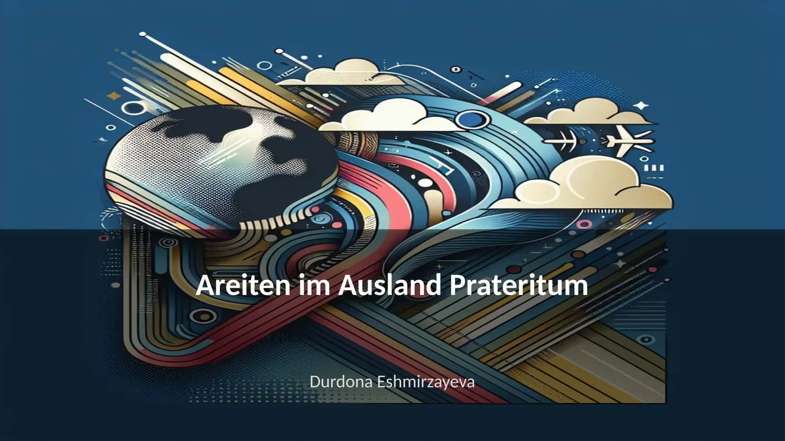Areiten im Ausland Prateritum 1