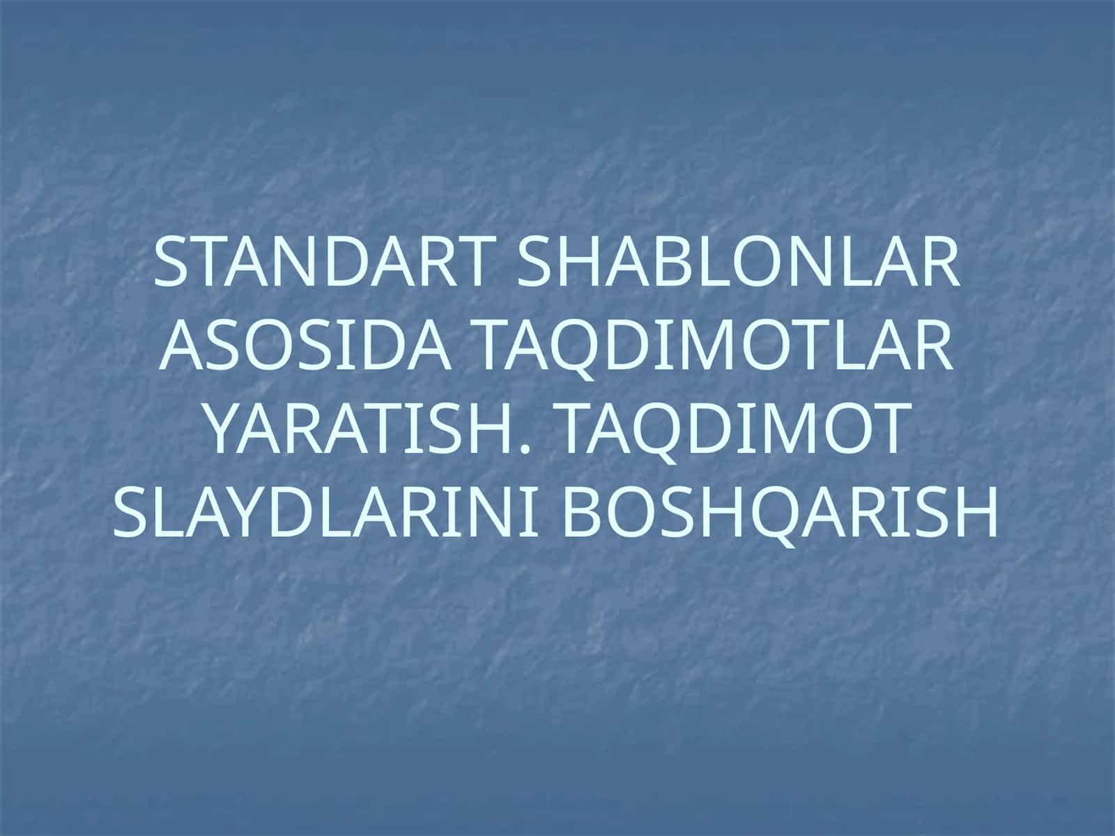 TANDART SHABLONLAR ASOSIDA TAQDIMOTLAR YARATISH. TAQDIMOT SLAYDLARINI BOSHQARISH 1