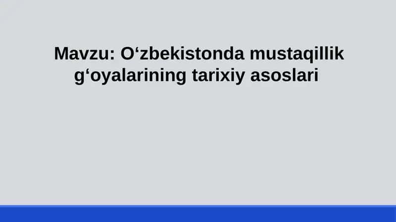 O‘zbekistonda Mustaqillik G‘oyalarining Tarixiy Asoslari 1