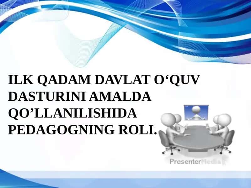 ILK QADAM DAVLAT O‘QUV DASTURINI AMALDA QO’LLANILISHIDA PEDAGOGNING ROLI 1