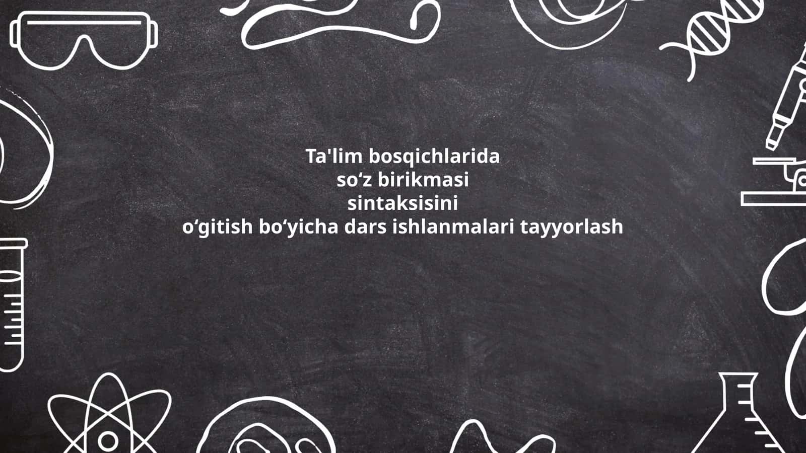 Ta'lim bosqichlarida so‘z birikmasi sintaksisini o‘gitish bo‘yicha dars ishlanmalari tayyorlash 1