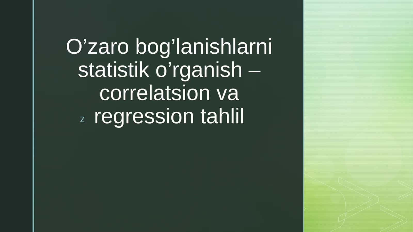 O’zaro bog’lanishlarni statistik o’rganish – correlatsion va regression tahlil 1