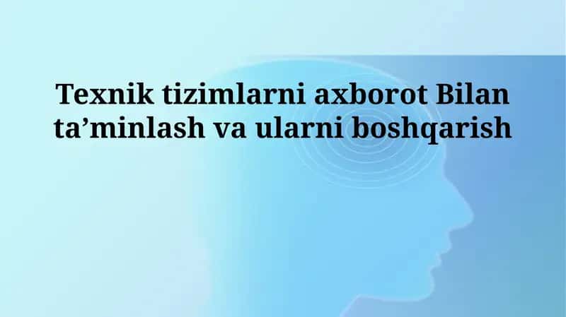 Texnik tizimlarni axborot Bilan ta'minlash va ularni boshqarish 1