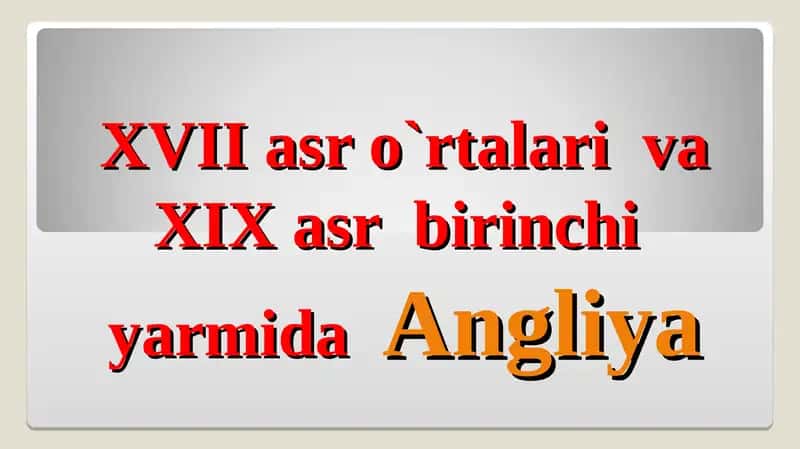 XVII asr o`rtalari va XIX asr birinchi yarmida Angliya 1