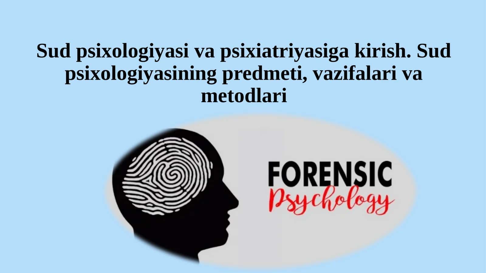 Sud psixologiyasi va psixiatriyasiga kirish. Sud psixologiyasining predmeti, vazifalari va metodlari 1