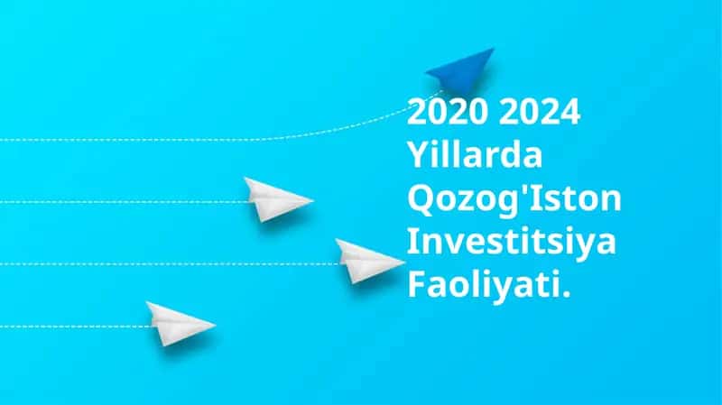 2020 2024 Yillarda Qozog'Iston Investitsiya Faoliyati 1