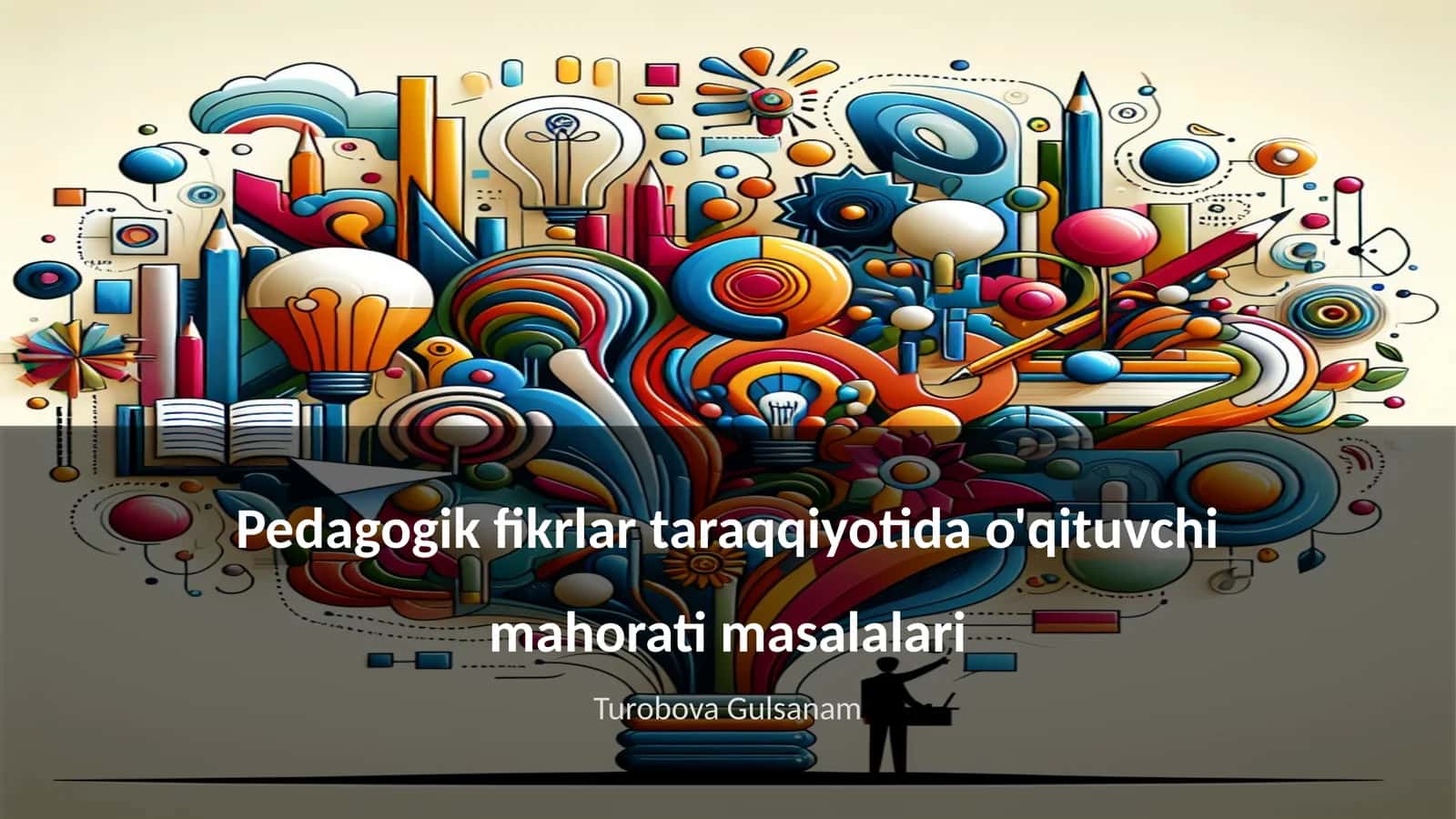 Pedagogik fikrlar taraqqiyotida o'qituvchi mahorati masalari 1