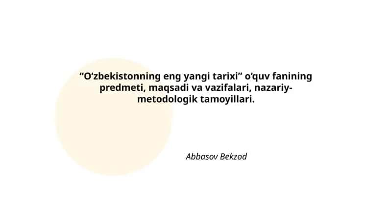 O‘zbekistonning eng yangi tarixi o‘quv fanining predmeti, maqsadi va vazifalari, nazariy-metodologik tamoyillari 1