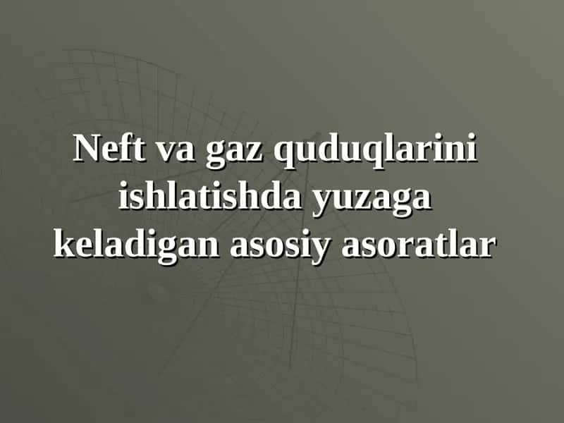 Neft va gaz quduqlarini ishlatishda yuzaga keladigan asosiy asoratlar 1