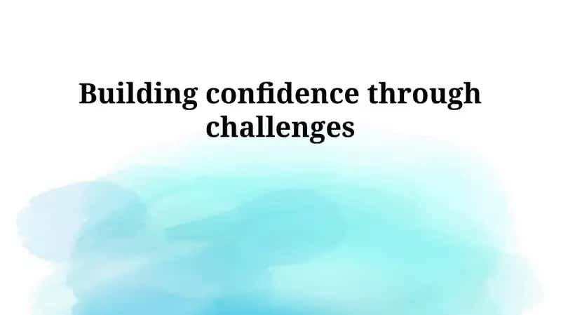 Building confidence through challenges 1