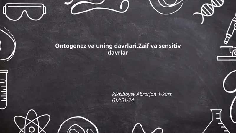 Ontogenez va uning davrlari.Zaif va sensitiv davrlar 1