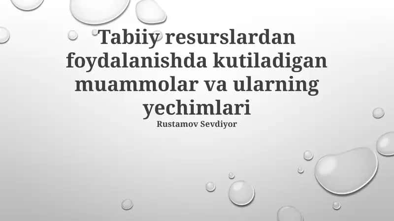Tabiiy resurslardan foydalanishda kutiladigan muammolar va ularning yechimlari 1
