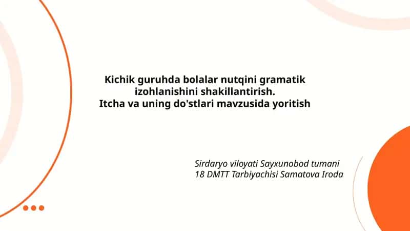 Kichik guruhda bolalar nutqini gramatik izohlanishini shakillantirish. Itcha va uning do'stlari mavzusida yoritish 1
