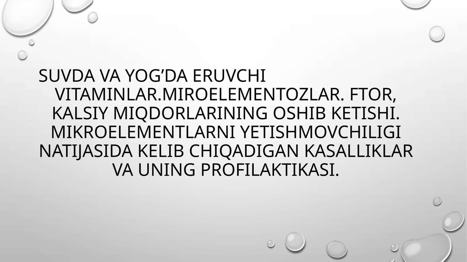 SUVDA VA YOG'DA ERUVCHI VITAMINLAR.MIROELEMENTOZLAR. FTOR, KALSIY MIQDORLARINING OSHIB KETISHI. MIKR 1