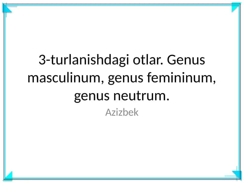 3-turlanishdagi otlar. Genus masculinum, genus femininum, genus neutrum 1