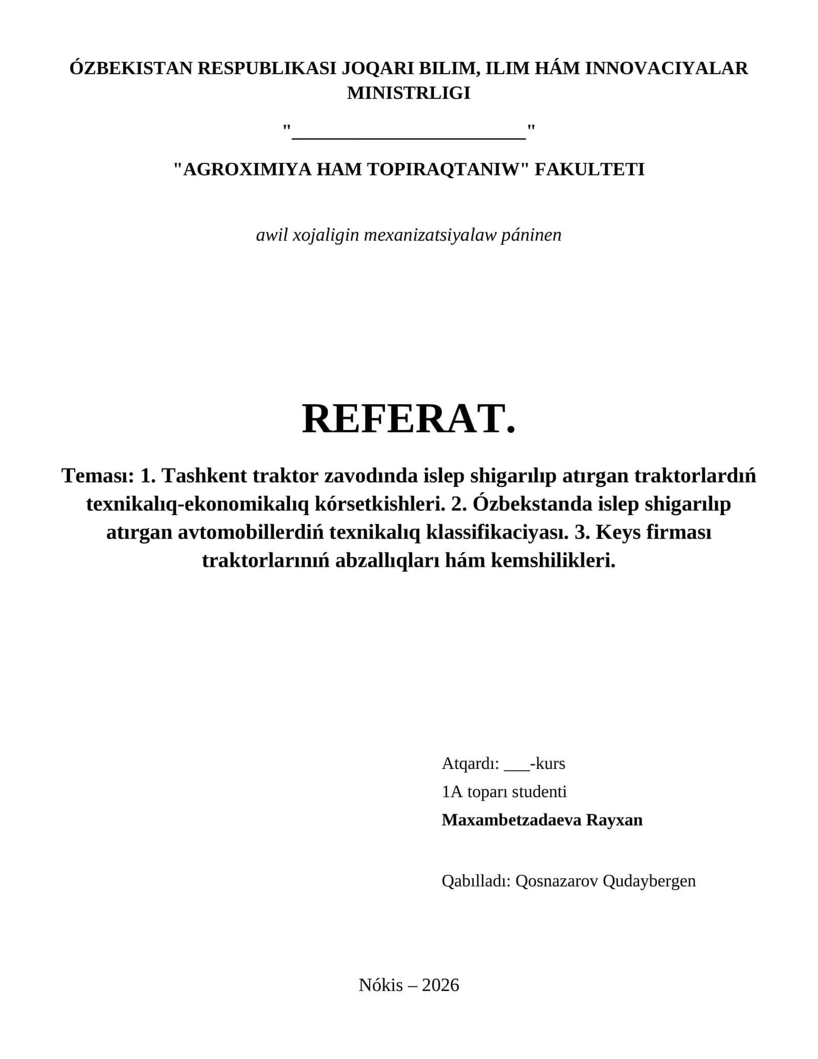 1. Tashkent traktor zavodında islep shigarılıp atırgan traktorlardıń texnikalıq-ekonomikalıq kórsetkishleri. 2. Ózbekstanda islep shigarılıp atırgan avtomobillerdiń texnikalıq klassifikaciyası. 3. Keys firması traktorlarınıń abzallıqları hám kemshilikleri. 1