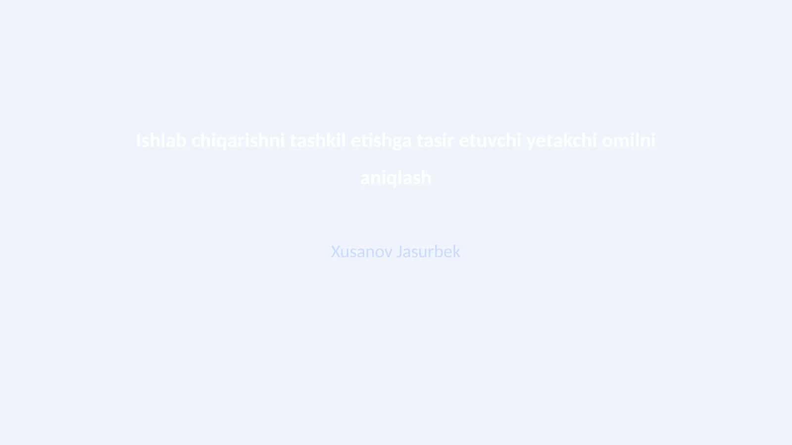 Ishlab chiqarishni tashkil etishga tasir etuvchi yetakchi omilni aniqlash 1