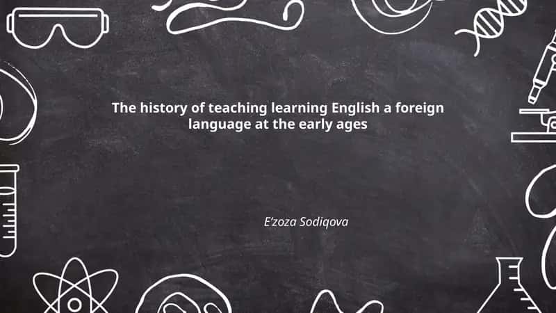 The history of teaching learning English a foreign language at the early ages 1
