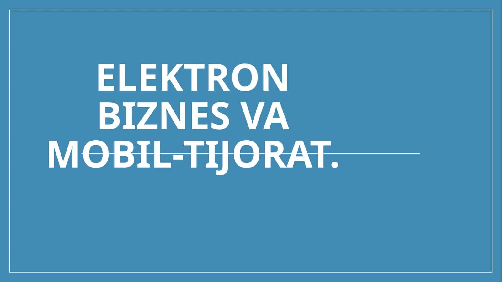 Elektron biznes va mobil-tijorat 1