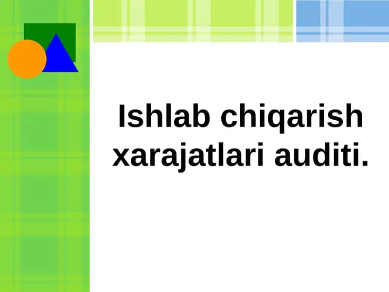 Ishlab chiqarish xarajatlari auditining maqsadi, me’yoriy asoslari va xususiyatlari 1