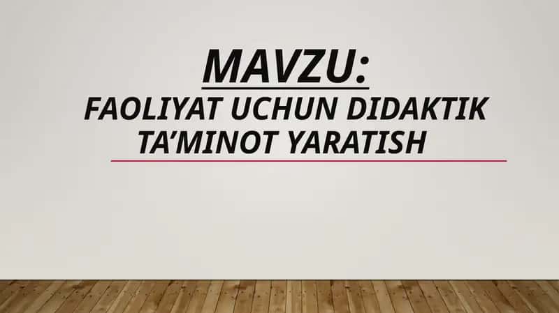 FAOLIYAT UCHUN DIDAKTIK TA’MINOT YARATISH 1