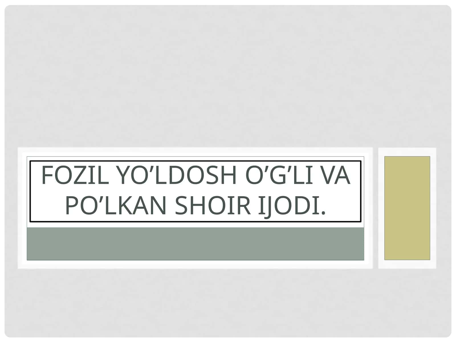 Mavzu: FOZIL YO’LDOSHo’g’livaPO’LKANshoirijodi 1