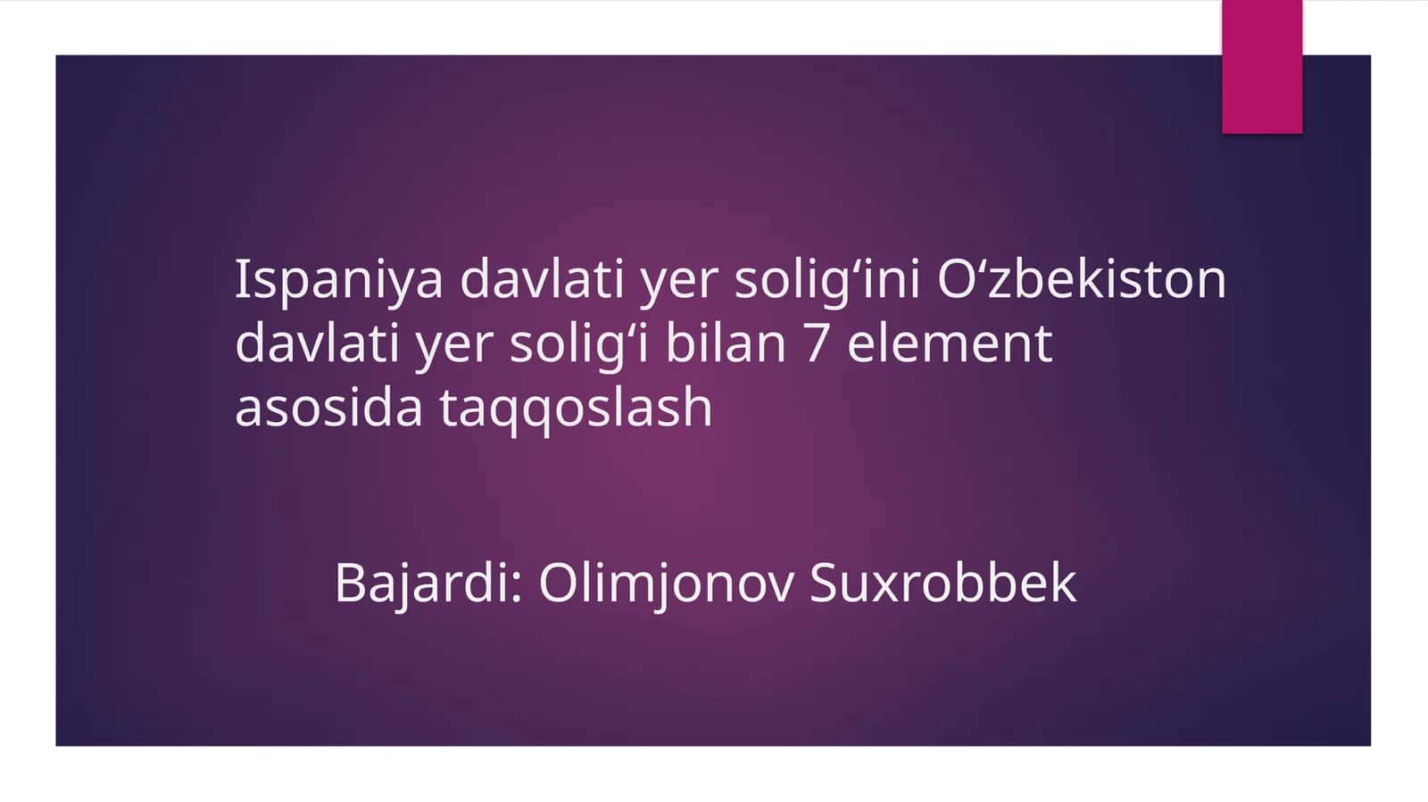 Ispaniya davlati yer soligʻini Oʻzbekiston davlati yer soligʻi bilan 7 element asosida taqqoslash 1