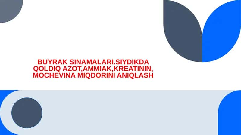 BUYRAK SINAMALARI.SIYDIKDA QOLDIQ AZOT,AMMIAK,KREATININ, MOCHEVINA MIQDORINI ANIQLASH 1