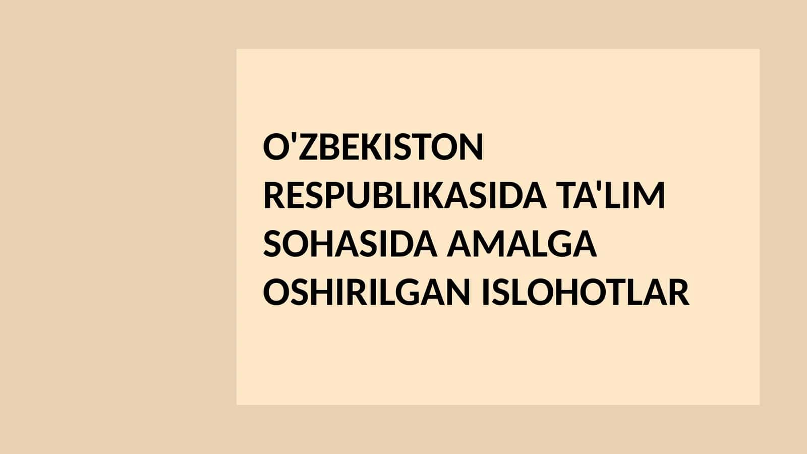 O'ZBEKISTON RESPUBLIKASIDA TA'LIM SOHASIDA AMALGA OSHIRILGAN ISLOHOTLAR. 1