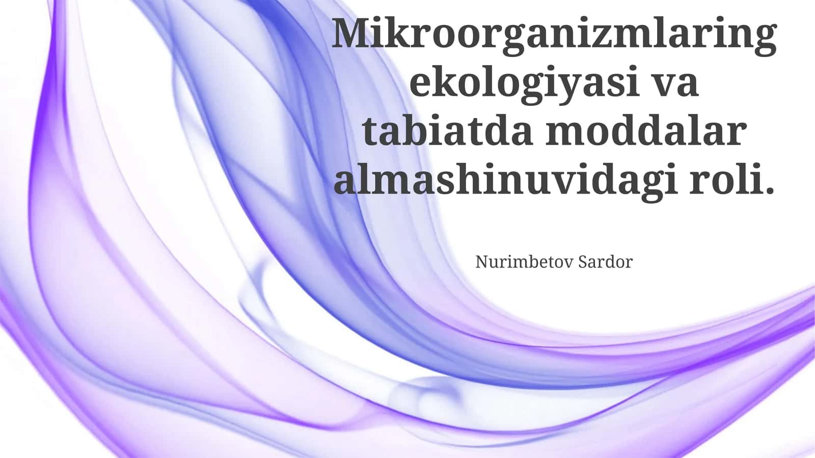 Mikroorganizmlarnig ekologiyasi va tabiatda moddalar almashinuvidagi roli 1