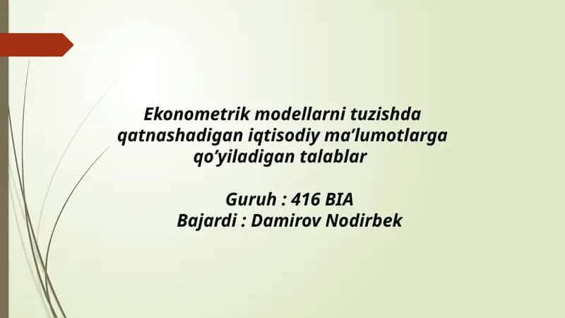 Ekonometrik modellarni tuzishda qat'nashadi gan iqtisodiy ma'lumotlarga qo'yiladigan talablar 1