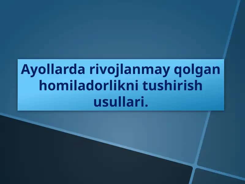 Ayollar davojlanmayqolgani homiladorlikni tushirish usullari 1