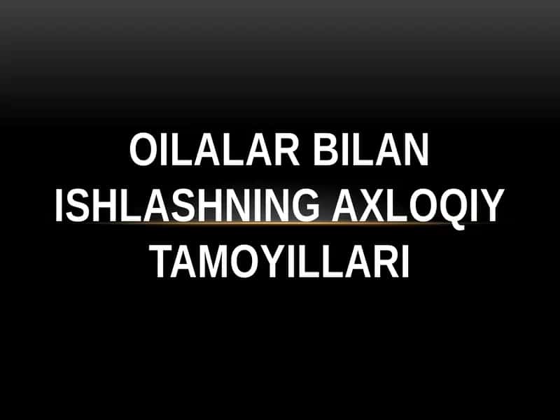 Oilalar bilan ishlashning axloqiy tamoyillari 1