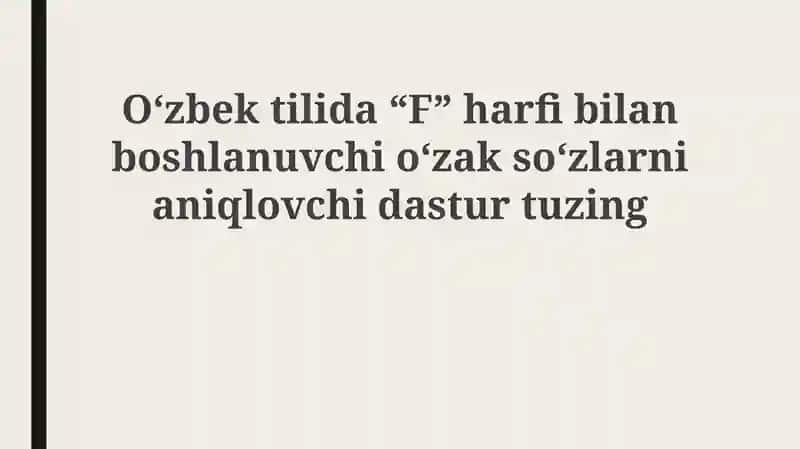 "Oʻzbektilida“F”harfibilanboshlanuvchioʻzaksoʻzlarnianiqlovchidasturtuzing"