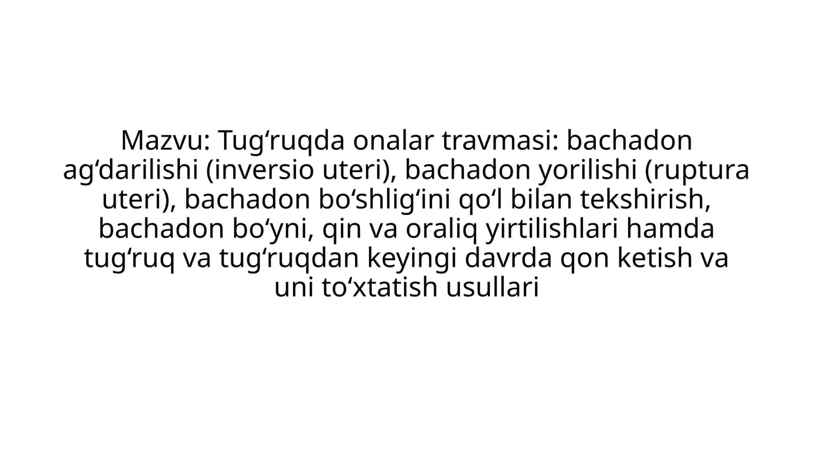 Tug‘ruqdaonalartravmasi:bachadonag‘darilishi(inversiouteri),bachadonyorilishi(rupturauteri),bachadonbo‘shlig‘iniqo‘lbilantekshirish,bachadonbo‘yni,qinvaoraliqyirtilishlarihamdatug‘ruqvatug‘ruqdankeyingidavrdaqonketishvaunito‘xtatishusullari 1