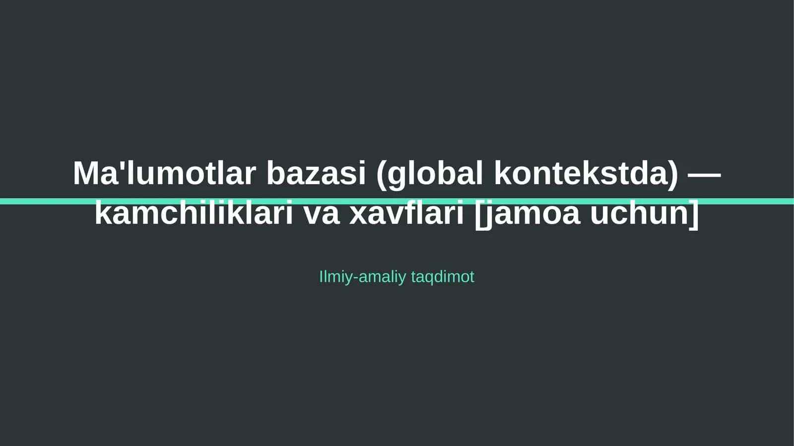 Ma'lumotlar bazasi (global kontekstda) — kamchiliklari va xavflari [jamoa uchun] 1