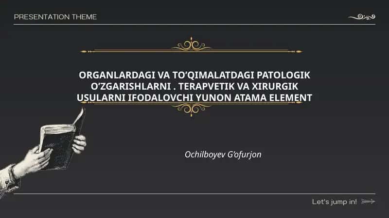ORGANLARDAGI VA TO’QIMALATDAGI PATOLOGIK O’ZGARISHLARNI. TERAPVETIK VA XIRURGIK USULARNI IFODALOVCHI YUNON ATAMA ELEMENT 1