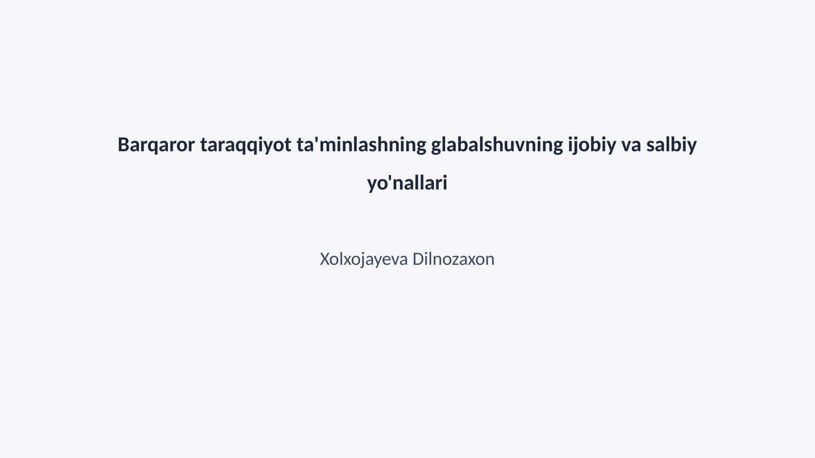 Barqaror taraqqiyot ta'minlashning glabalshuvning ijobiy va salbiy yo'nallari 1
