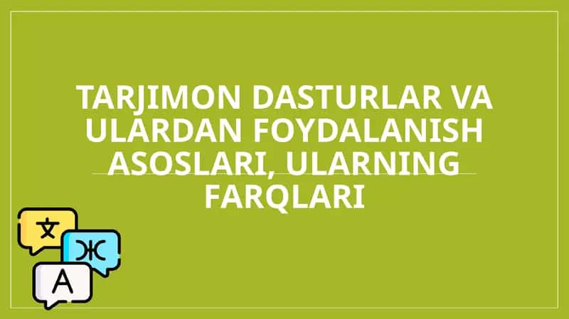 Tarjimon dasturlar va ulardan foydalanish asoslari, ularning farqlari 1