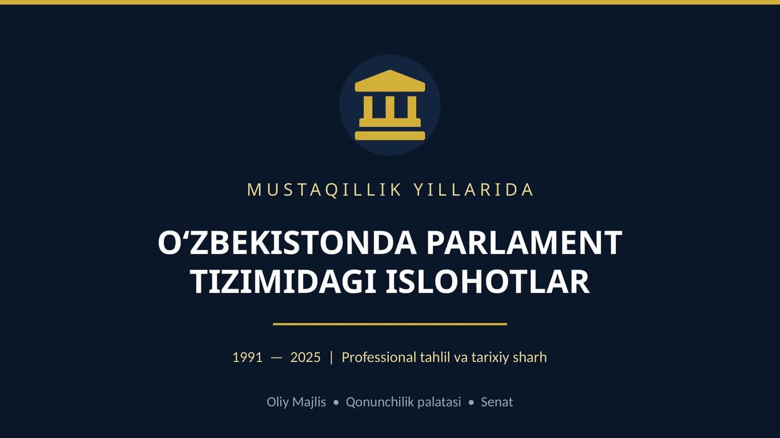 Mustaqillik Yillarida Uzbekistonda Parlament Tizimidagi Ishlohtlar 1991-2025 | Professional Tahlil va Tarixiy Sharh 1