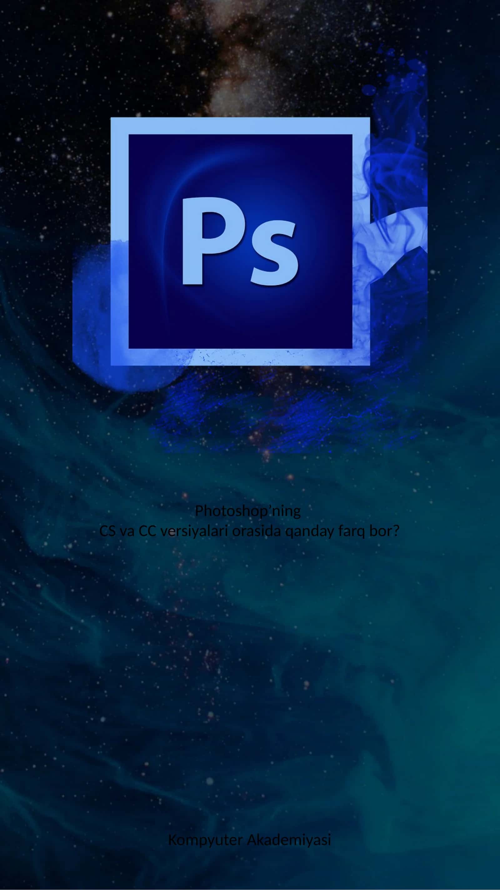 Photoshop’ning CS va CC versiyalari orasida qanday farq bor? 1