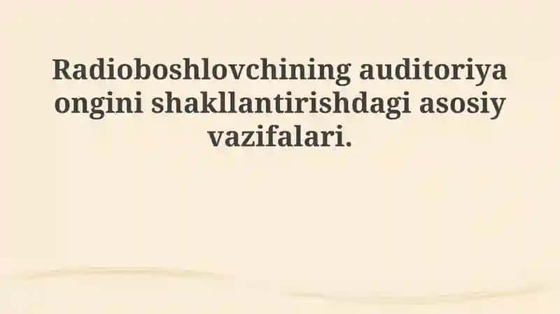 Radioboshlovchining auditoriya ongini shakllantirishda asosiy vazifalari