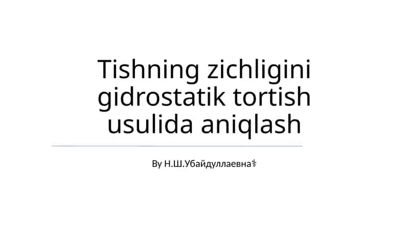 Tishning zichligini gidrostatik tortish usulida aniqlash 1